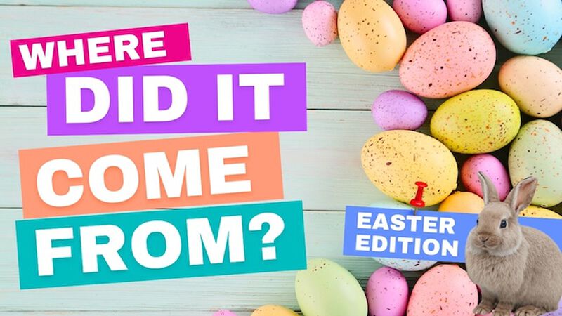 Where Did It Come From? Easter Edition